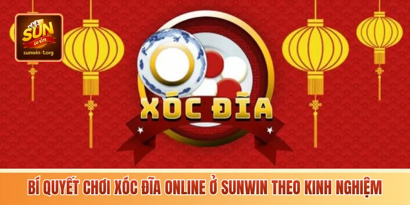Bí quyết chơi xóc đĩa Online ở Sunwin theo kinh nghiệm