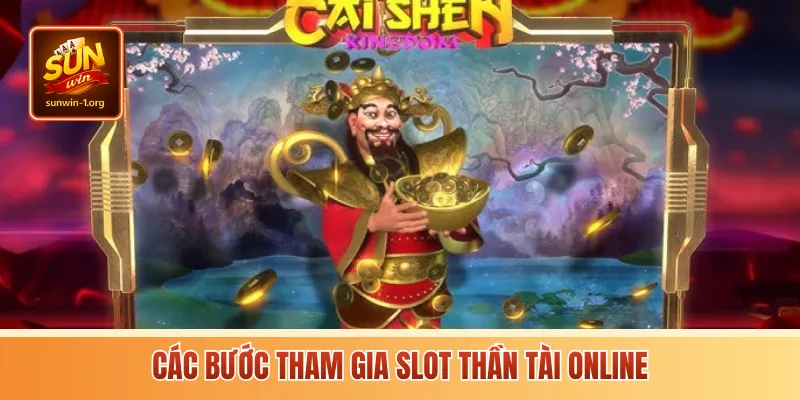 Các bước tham gia slot Thần Tài online