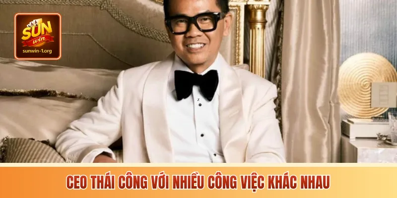 CEO Thái Công với nhiều công việc khác nhau