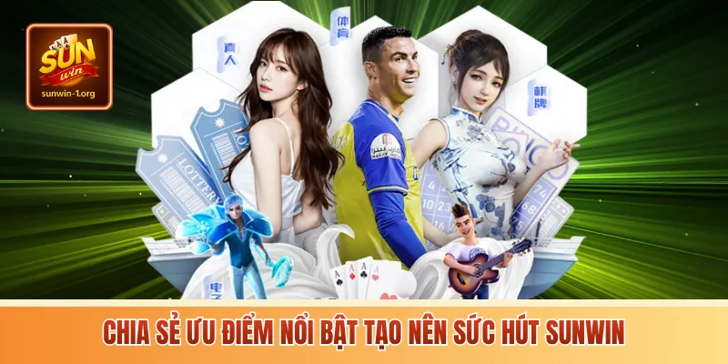 Chia sẻ ưu điểm nổi bật tạo nên sức hút Sunwin