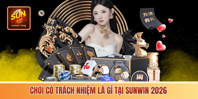 Chơi có trách nhiệm là gì tại sunwin 2026