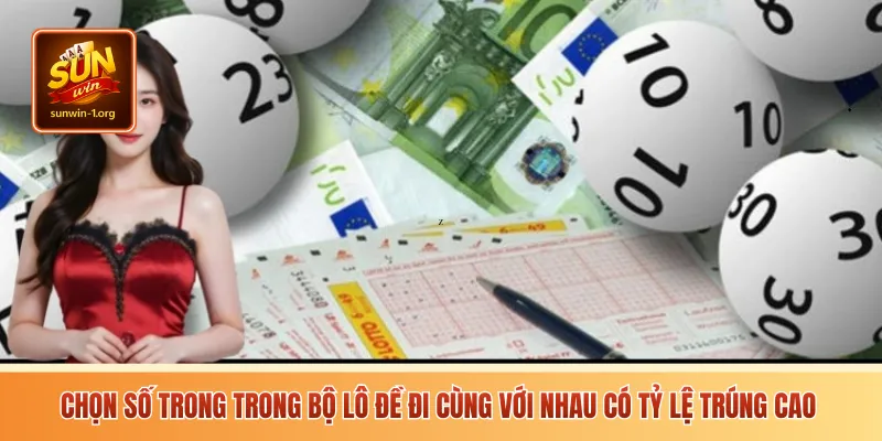 Chọn số trong trong bộ lô đề đi cùng với nhau có tỷ lệ trúng cao