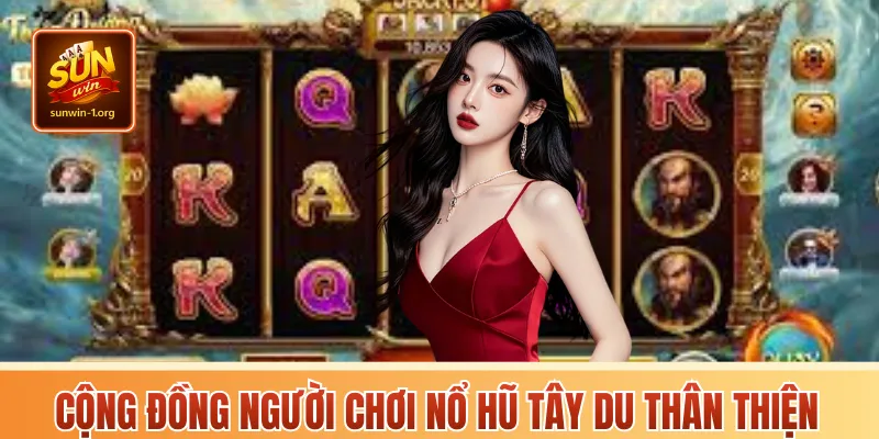 Cộng đồng người chơi nổ hũ tây du thân thiện