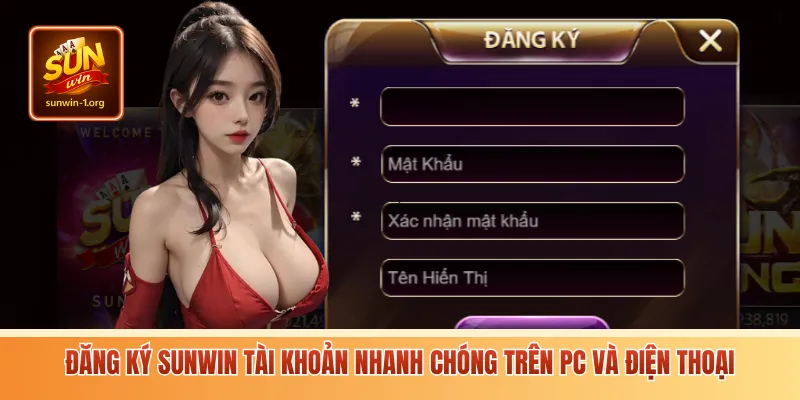 Đăng ký Sunwin tài khoản nhanh chóng trên PC và điện thoại