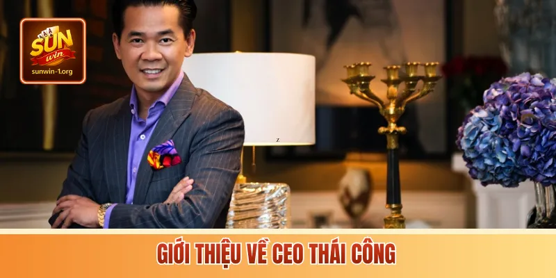 Giới thiệu về CEO Thái Công