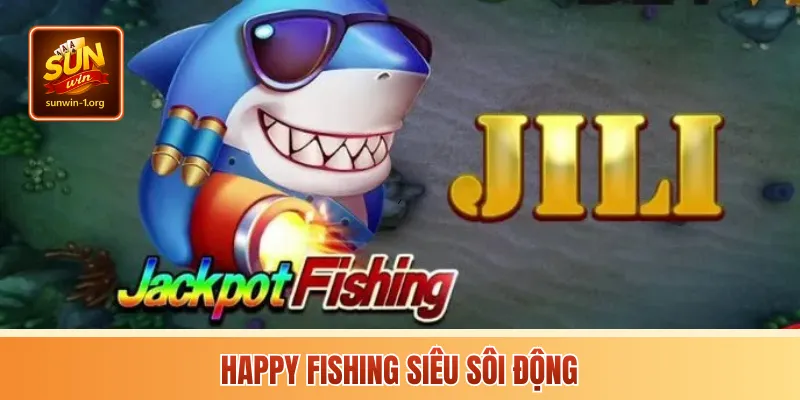 Happy Fishing siêu sôi động