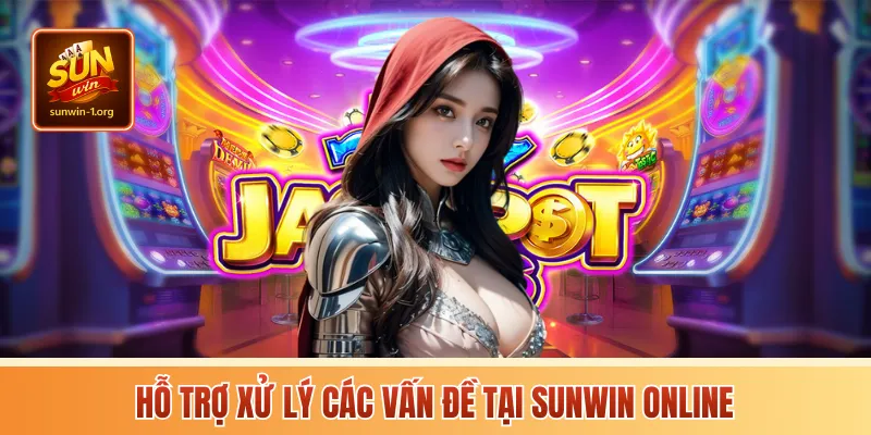 Hỗ trợ xử lý các vấn đề tại sunwin online