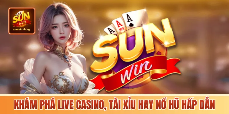 Khám phá live casino, tài xỉu hay nổ hũ hấp dẫn