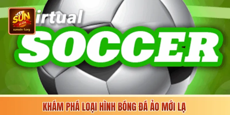 Khám phá loại hình bóng đá ảo mới lạ