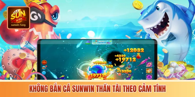 Không bắn cá Sunwin thần tài theo cảm tính
