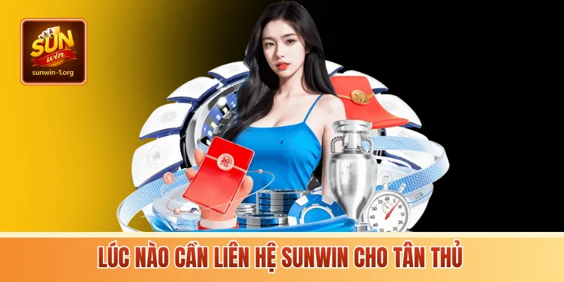 Lúc nào cần liên hệ Sunwin cho tân thủ