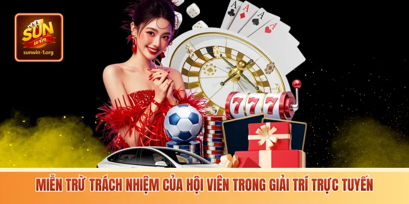 Miễn trừ trách nhiệm của hội viên trong giải trí trực tuyến