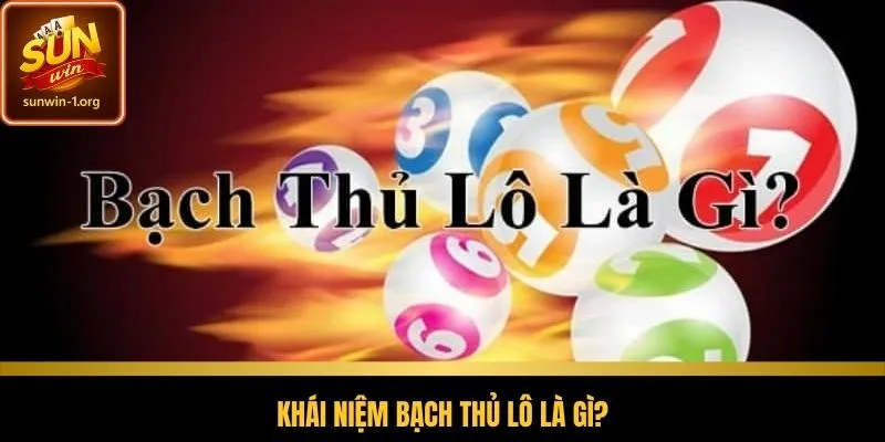 Khái niệm cơ bản về bạch thủ lô là gì