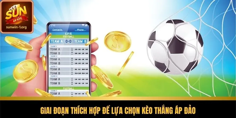 Thời điểm lý tưởng để vào kèo cược áp đảo