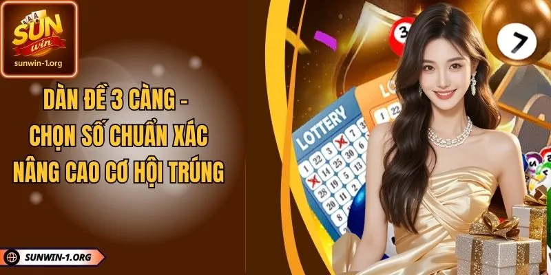Dàn Đề 3 Càng – Chọn Số Chuẩn Xác Nâng Cao Cơ Hội Trúng