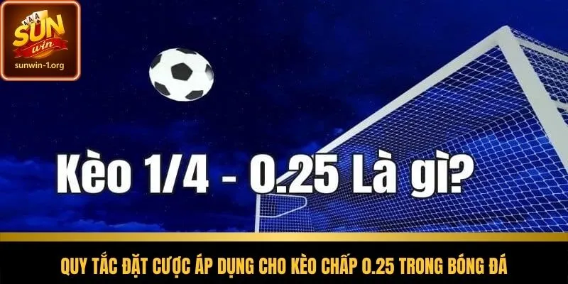 Nguyên tắc vận hành cơ bản của kèo chấp 0.25