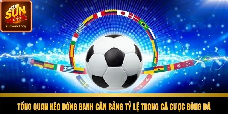 Kèo đồng banh phản ánh sự cân bằng hai đội