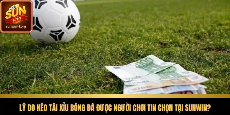 Hình thức kèo tài xỉu ổn định và đáng tin cậy