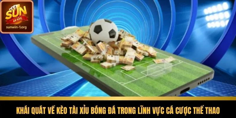 Tổng quan về bản chất kèo tài xỉu bóng đá