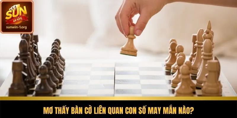 Gợi ý con số ứng với từng bối cảnh giấc mơ thấy bàn cờ