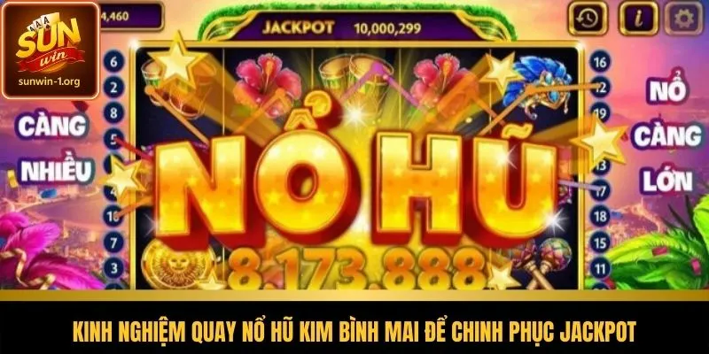 Kinh nghiệm giúp tăng cơ hội quay trúng Jackpot