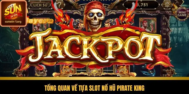 Tổng quan về tựa slot nổ hũ pirate king