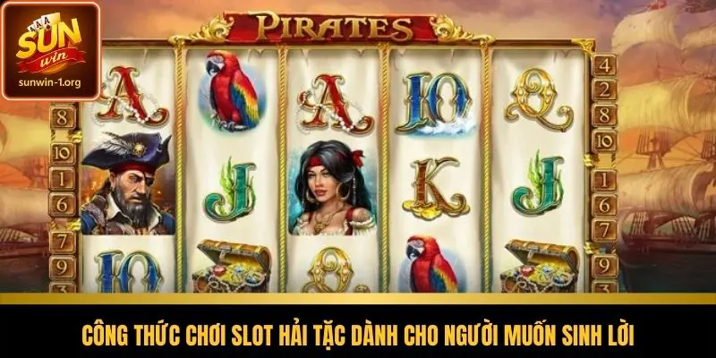 Công thức chơi slot hải tặc dành cho người muốn sinh lời