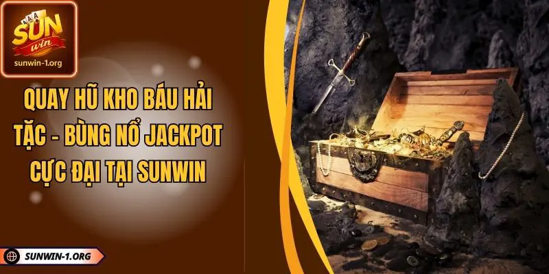 Quay Hũ Kho Báu Hải Tặc - Bùng Nổ Jackpot Cực Đại Tại SUNWIN