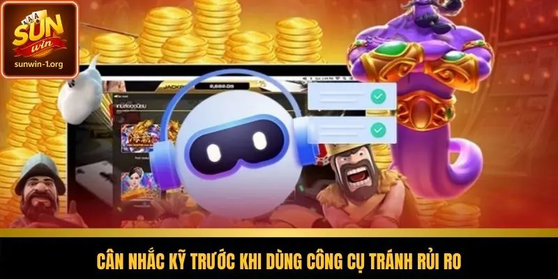 Cân nhắc kỹ trước khi dùng công cụ tránh rủi ro